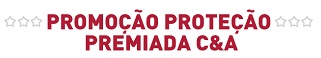www.bradescard.com.br/protecaopremiadacea, Promoção Proteção Premiada C&A