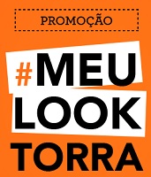 www.torratorra.com.br/promocaomeulooktorra, Promoção #MeuLookTorra Torra