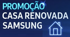 WWW.SAMSUNG.COM.BR/CASARENOVADA, Promoção Casa Renovada Samsung
