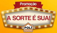 www.polihouse.com.br/sorteios, Promoção a sorte é sua Poli House 2018